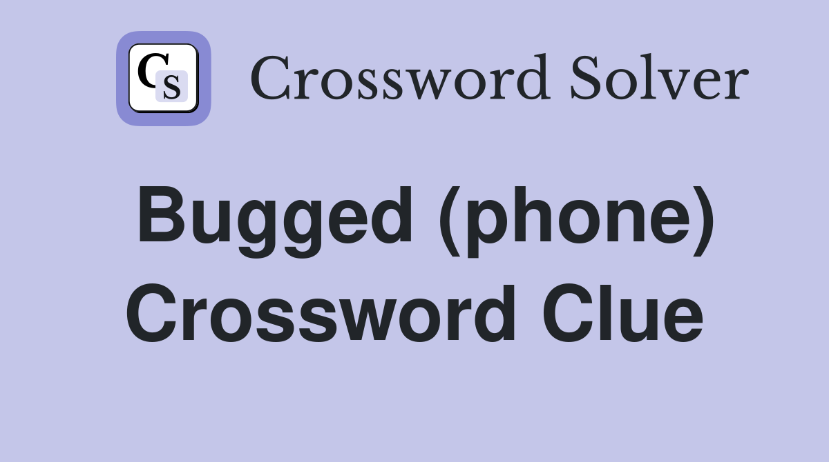 Bugged (phone) Crossword Clue Answers Crossword Solver